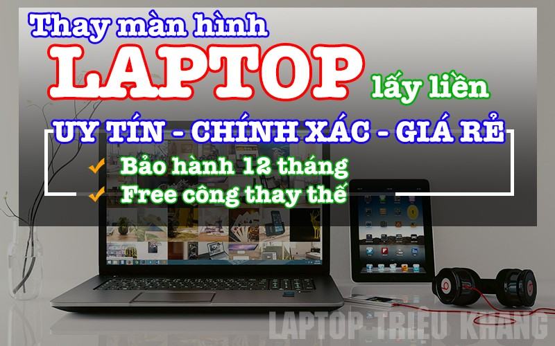 Thay màn hình laptop màn hình macbook uy tín tại Laptop Triệu Khang